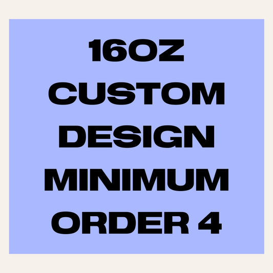 16oz CUSTOM DESIGN