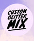 Custom mix glitter