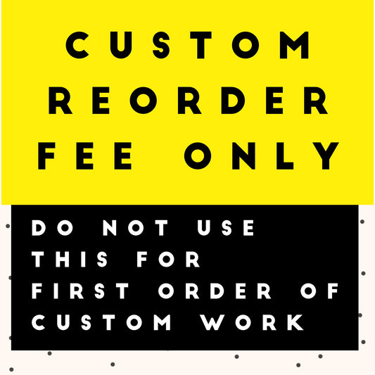 REORDER ONLY FEE for customs