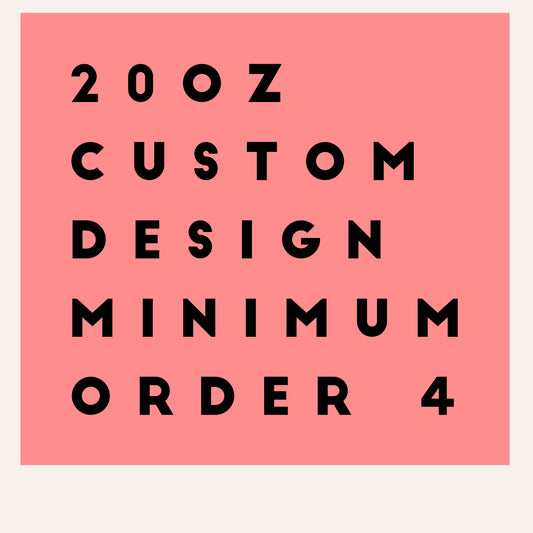 20oz CUSTOM DESIGN