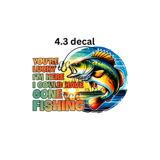 decal you're lucky im here fishing